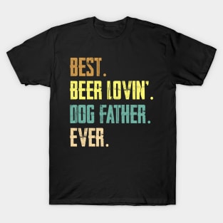 Best Beer Loving Dog Father Ever Funny Lover Drinking Gifts T-Shirt